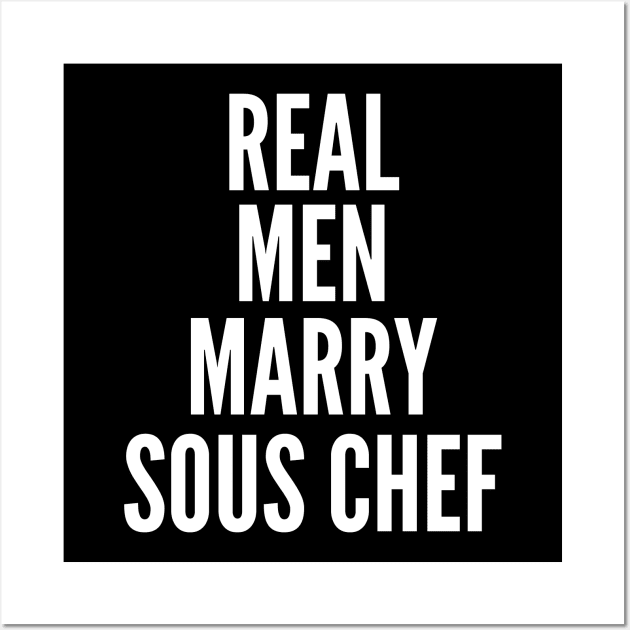 Real Men Marry Sous Chef Wall Art by twentysevendstudio